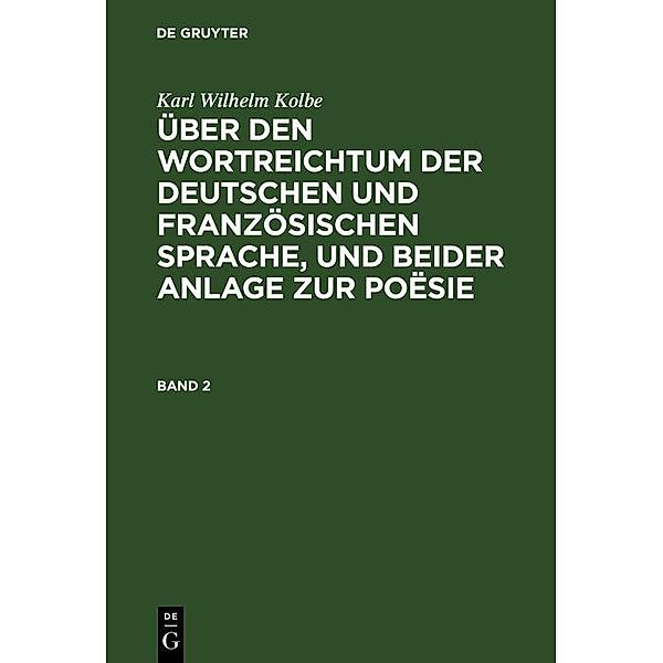 Karl Wilhelm Kolbe: Über den Wortreichtum der deutschen und französischen Sprache, und beider Anlage zur Poësie. Band 2, Karl Wilhelm Kolbe