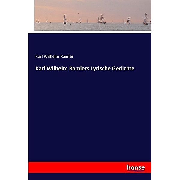 Karl Wilhelm Ramlers Lyrische Gedichte, Karl Wilhelm Ramler