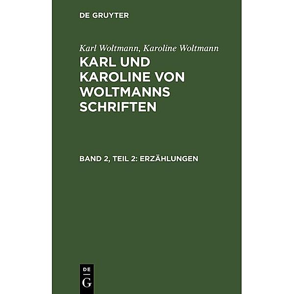 Karl Woltmann; Karoline Woltmann: Karl und Karoline von Woltmanns Schriften. Band 2: Erzählungen. Teil 2, Karl Woltmann, Karoline Woltmann