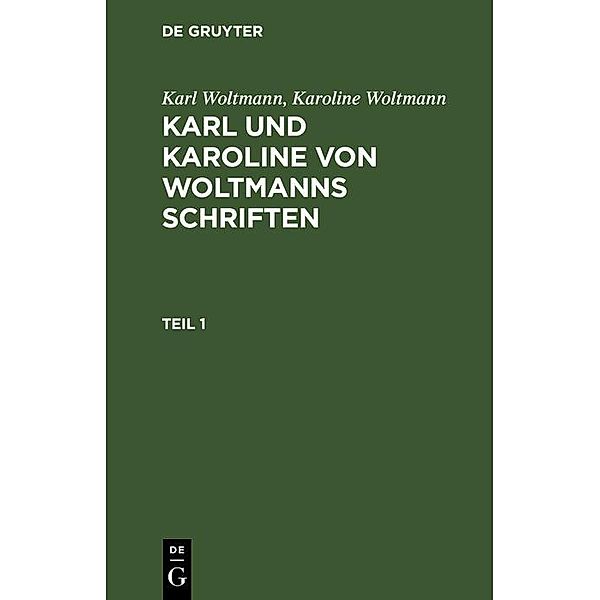 Karl Woltmann; Karoline Woltmann: Karl und Karoline von Woltmanns Schriften. Band 5: Lebenserinnerungen. Teil 1, Karl Woltmann, Karoline Woltmann
