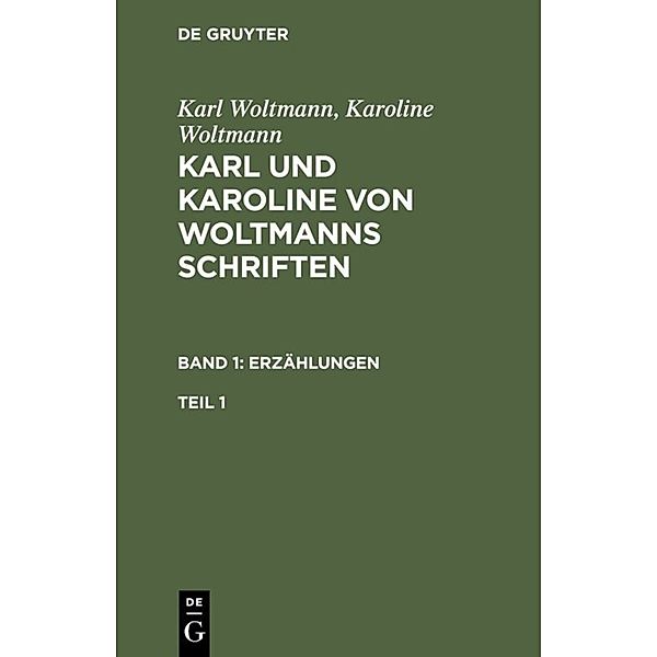 Karl Woltmann; Karoline Woltmann: Karl und Karoline von Woltmanns Schriften. Erzählungen / Band 1. Teil 1 / Karl Woltmann; Karoline Woltmann: Karl und Karoline von Woltmanns Schriften. Band 1: Erzählungen. Teil 1, Karl Woltmann, Karoline Woltmann