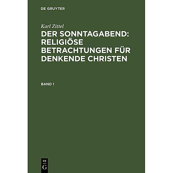 Karl Zittel: Der Sonntagabend: Religiöse Betrachtungen für denkende Christen. Band 1, Karl Zittel