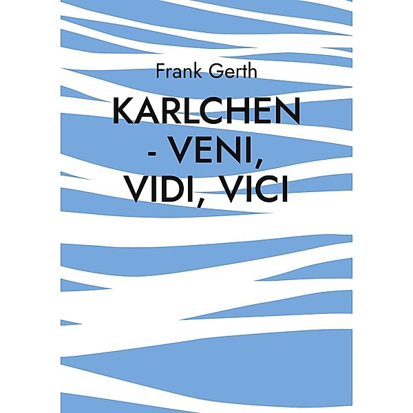 Karlchen - Veni, Vidi, Vici, Frank Gerth