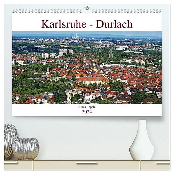 Karlsruhe-Durlach (hochwertiger Premium Wandkalender 2024 DIN A2 quer), Kunstdruck in Hochglanz, Klaus Eppele