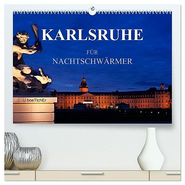 KARLSRUHE FÜR NACHTSCHWÄRMER (hochwertiger Premium Wandkalender 2024 DIN A2 quer), Kunstdruck in Hochglanz, U boeTtchEr