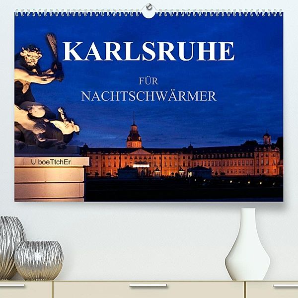 KARLSRUHE FÜR NACHTSCHWÄRMER (Premium, hochwertiger DIN A2 Wandkalender 2023, Kunstdruck in Hochglanz), U boeTtchEr