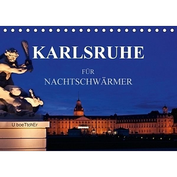 KARLSRUHE FÜR NACHTSCHWÄRMER (Tischkalender 2017 DIN A5 quer), U. Boettcher