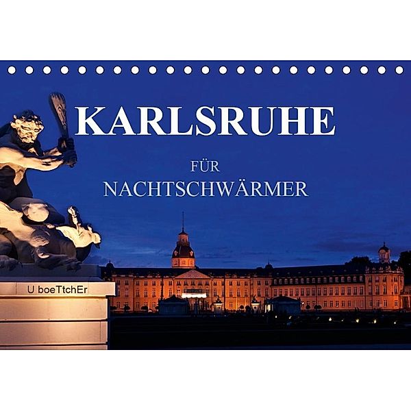 KARLSRUHE FÜR NACHTSCHWÄRMER (Tischkalender 2020 DIN A5 quer), U. Boettcher