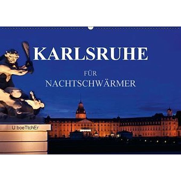 KARLSRUHE FÜR NACHTSCHWÄRMER (Wandkalender 2016 DIN A2 quer), U. Boettcher