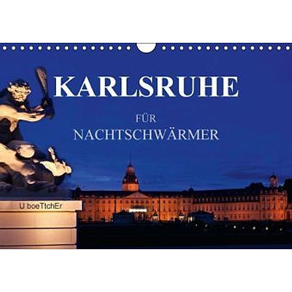 KARLSRUHE FÜR NACHTSCHWÄRMER (Wandkalender 2016 DIN A4 quer), U. Boettcher