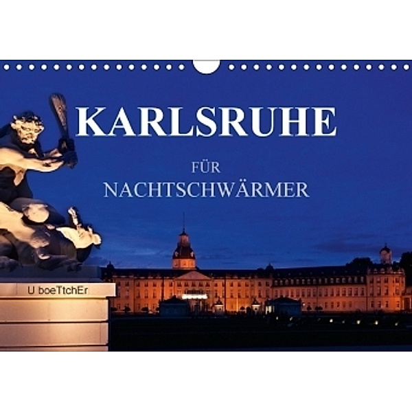 KARLSRUHE FÜR NACHTSCHWÄRMER (Wandkalender 2017 DIN A4 quer), U. Boettcher