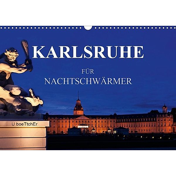 KARLSRUHE FÜR NACHTSCHWÄRMER (Wandkalender 2020 DIN A3 quer), U. Boettcher