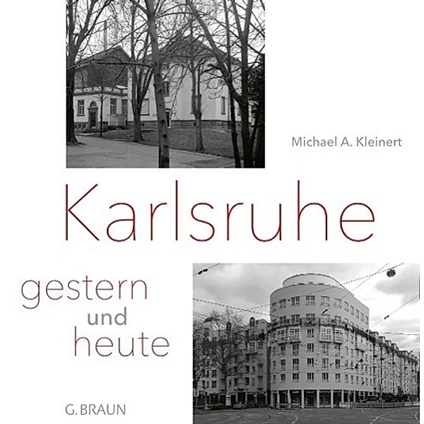 Karlsruhe - gestern und heute, Michael A. Kleinert