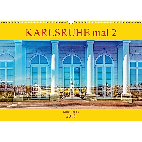 Karlsruhe mal 2 (Wandkalender 2018 DIN A3 quer), Klaus Eppele