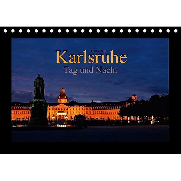 Karlsruhe Tag und Nacht (Tischkalender 2017 DIN A5 quer), U. Boettcher