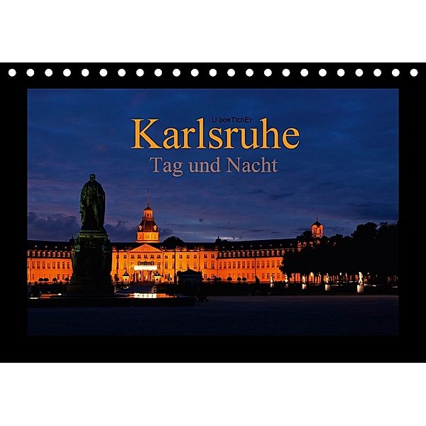 Karlsruhe Tag und Nacht (Tischkalender 2018 DIN A5 quer), U. Boettcher