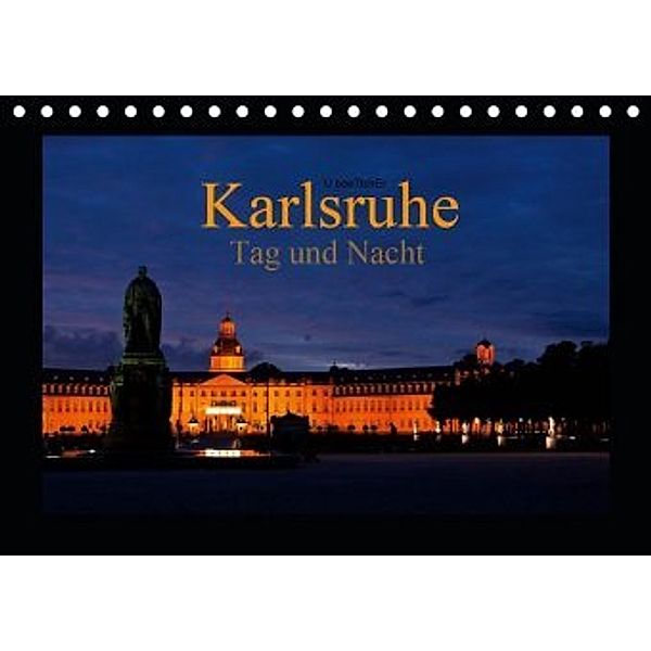 Karlsruhe Tag und Nacht (Tischkalender 2020 DIN A5 quer), U. Boettcher
