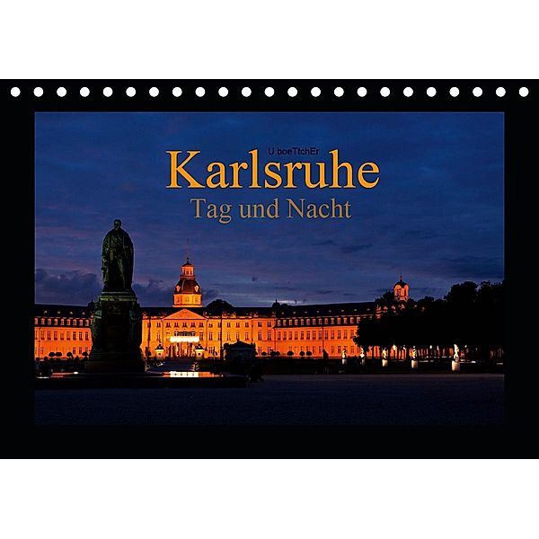 Karlsruhe Tag und Nacht (Tischkalender 2021 DIN A5 quer), U boeTtchEr