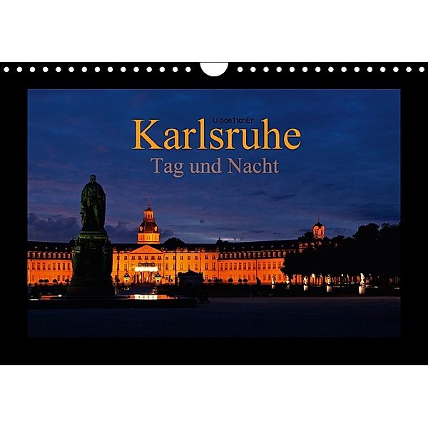 Karlsruhe Tag und Nacht (Wandkalender 2018 DIN A4 quer), U. Boettcher