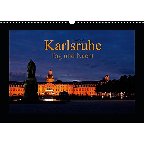Karlsruhe Tag und Nacht (Wandkalender 2021 DIN A3 quer), U boeTtchEr