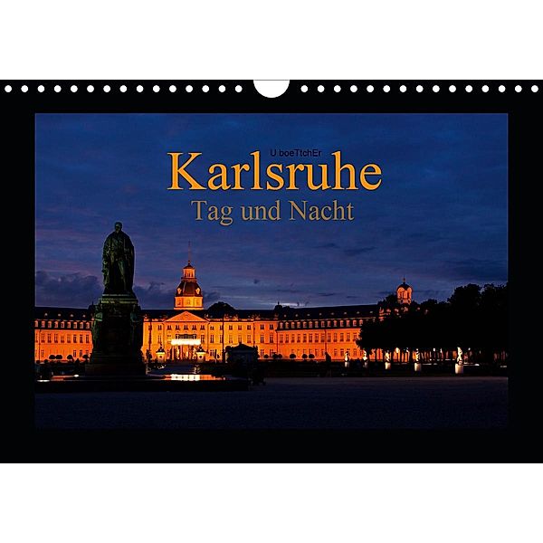Karlsruhe Tag und Nacht (Wandkalender 2021 DIN A4 quer), U boeTtchEr