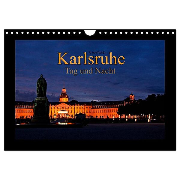 Karlsruhe Tag und Nacht (Wandkalender 2024 DIN A4 quer), CALVENDO Monatskalender, U boeTtchEr