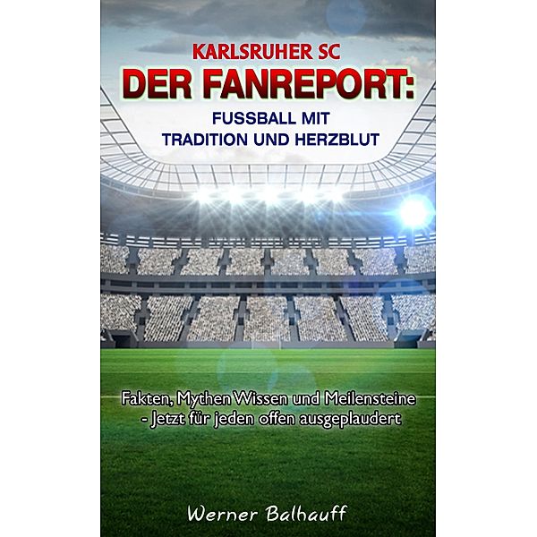 Karlsruher SC - Von Tradition und Herzblut für den Fussball, Werner Balhauff