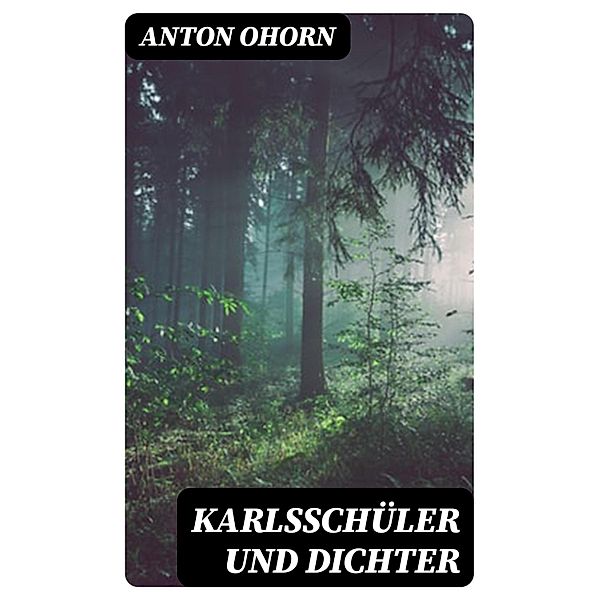 Karlsschüler und Dichter, Anton Ohorn