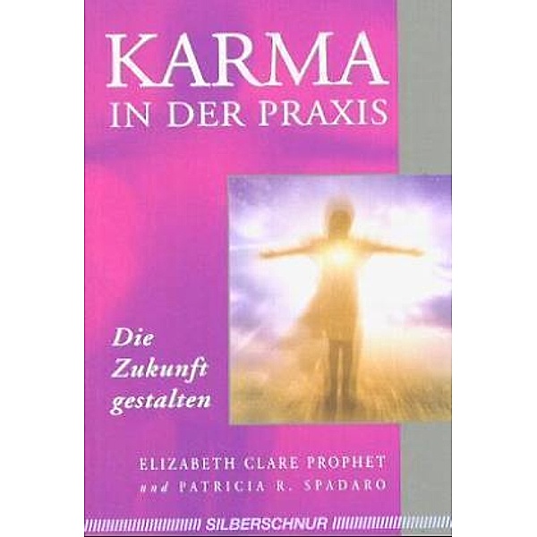 Karma in der Praxis, Elizabeth Clare Prophet, Patricia R Spadaro