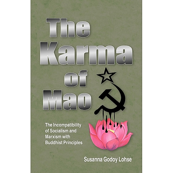 Karma of Mao: The Incompatibility of Socialism and Marxism with Buddhist Principles / Susanna Godoy Lohse, Susanna Godoy Lohse