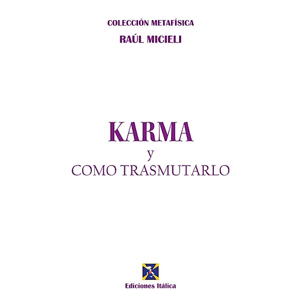 Karma y cómo transmutarlo / Colección Metafísica, Raúl Micieli