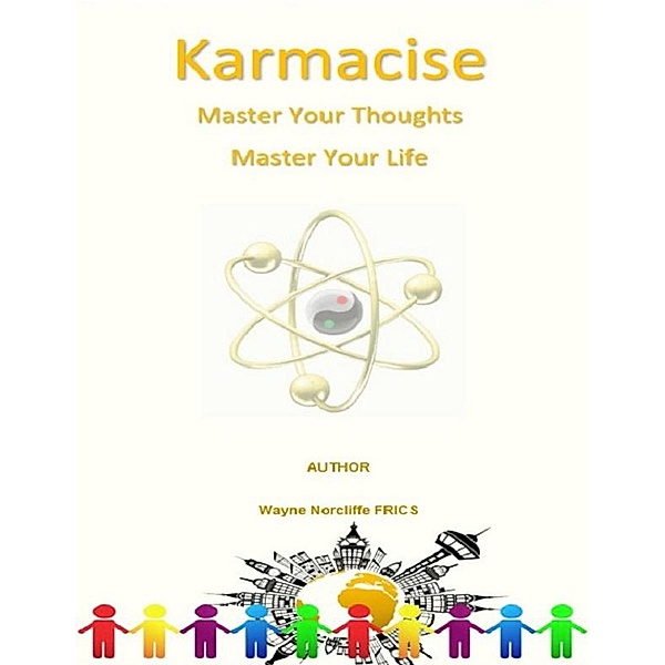 Karmacise - Master Your Thoughts, Master Your Life (self improvement, #2) / self improvement, Wayne Norcliffe
