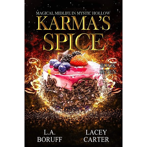 Karma's Spice (Magical Midlife in Mystic Hollow, #7) / Magical Midlife in Mystic Hollow, L. A. Boruff, Lacey Carter, Helen Scott