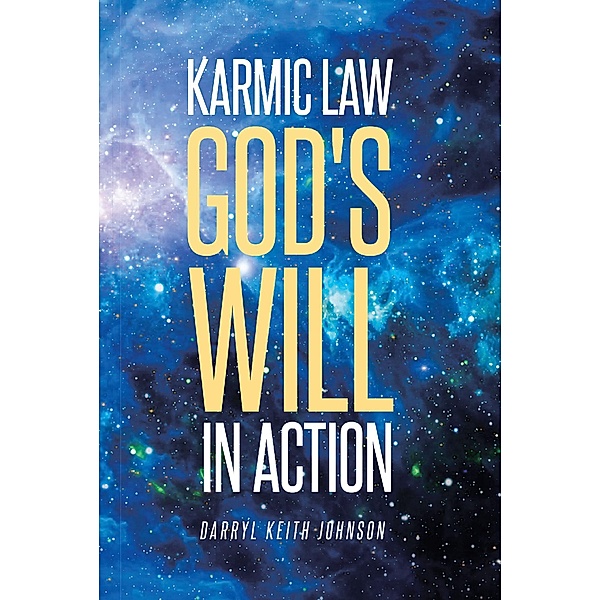 Karmic Law God's Will in Action, Darryl Keith Johnson