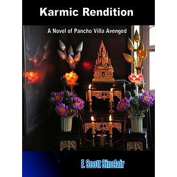 Karmic Rendition: A Novel of Pancho Villa Avenged / booksmango, F. Scott Sinclair