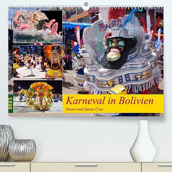 Karneval in Bolivien. Oruro - Santa Cruz (Premium, hochwertiger DIN A2 Wandkalender 2023, Kunstdruck in Hochglanz), Tobias Indermuehle