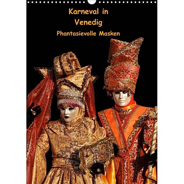 Karneval in Venedig - Phantasievolle Masken (Wandkalender 2023 DIN A3 hoch), Erika Utz