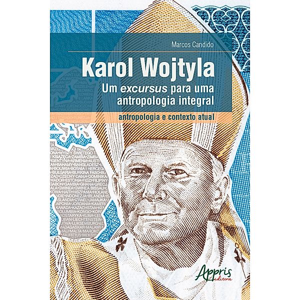 Karol Wojtyla, um Excursus para uma Antropologia Integral - Antropologia e Contexto Atual, Marcos Cândido