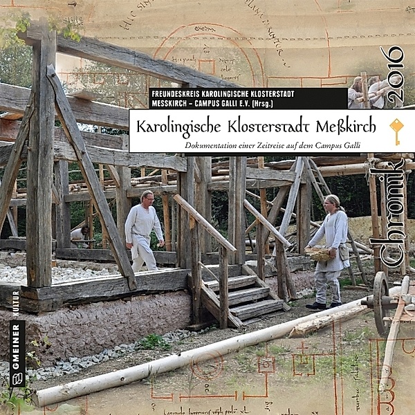 Karolingische Klosterstadt Meßkirch - Chronik 2016, Matthias Becher, Insa Bix, Andrea Braun-Henle, Dirk Gaerte, Armin Heim, Andreas Herzog