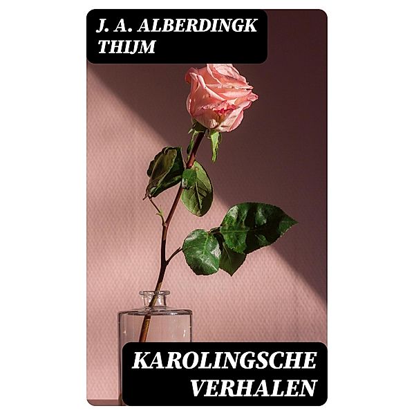 Karolingsche Verhalen, J. A. Alberdingk Thijm