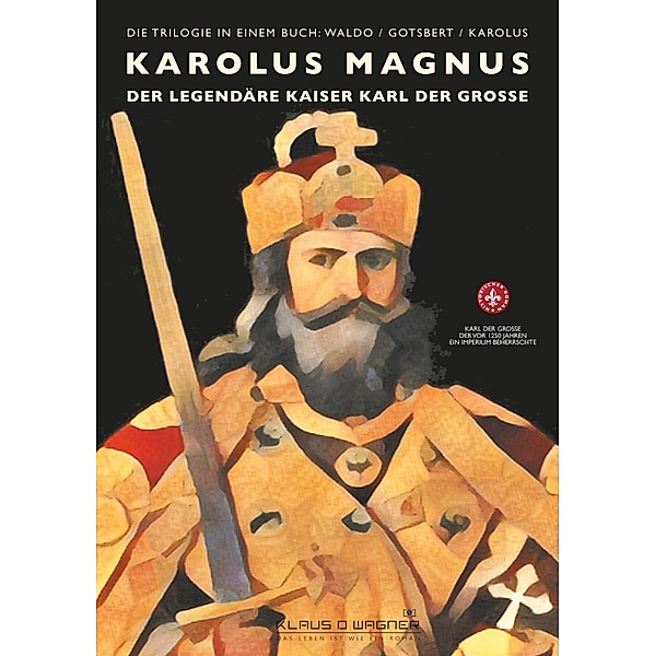 Karolus Magnus         (deutsche Version) / Die Karolus Magnus Trilogie Bd.4, Klaus D. Wagner