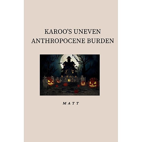 Karoo's Uneven Anthropocene Burden, Matt