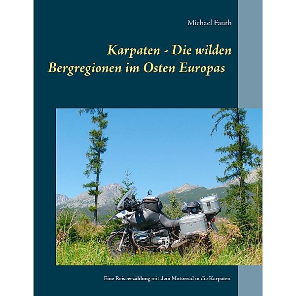 Karpaten - Die wilden Bergregionen im Osten Europas, Michael Fauth