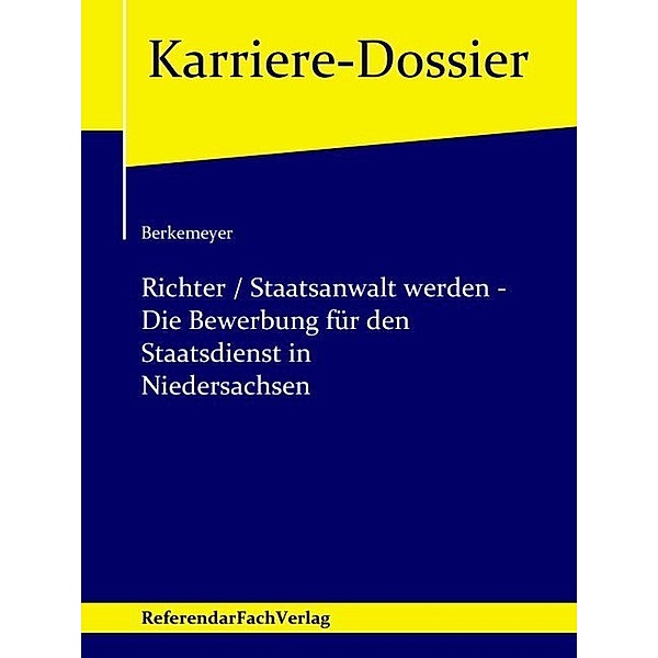 Karriere-Dossier / Richter / Staatsanwalt werden - Die Bewerbung für den Staatsdienst in Niedersachsen, Michael Berkemeyer