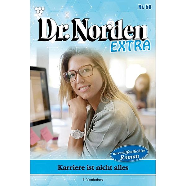 Karriere  ist nicht alles / Dr. Norden Extra Bd.56, Patricia Vandenberg