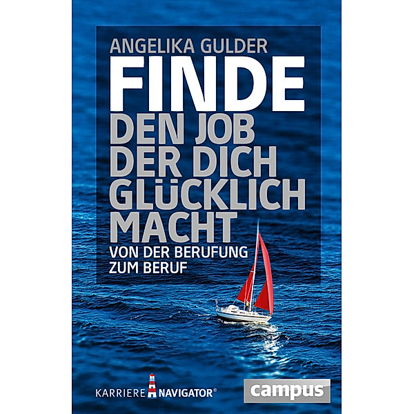 Karriere-Navigator / Finde den Job, der dich glücklich macht, Angelika Gulder