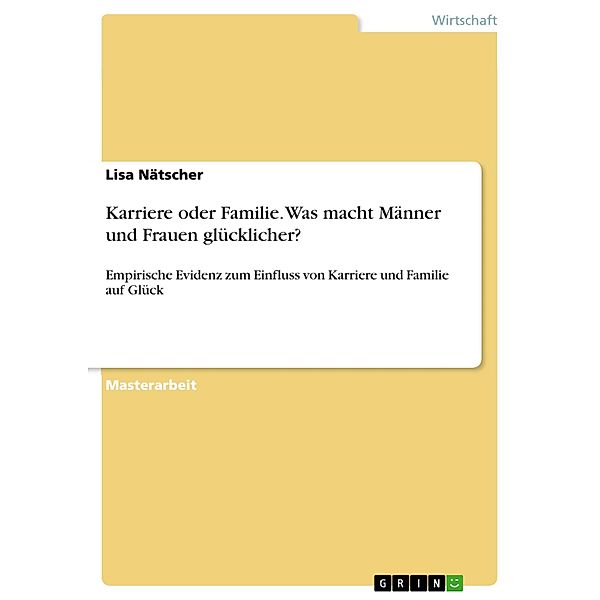 Karriere oder Familie. Was macht Männer und Frauen glücklicher?, Lisa Nätscher