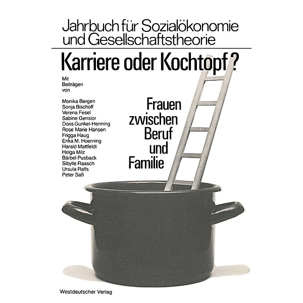 Karriere oder Kochtopf? / Jahrbuch für Sozialökonomie und Gesellschaftstheorie, Monika von Bergen