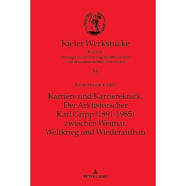 Karriere und Karriereknick. Der Arktisforscher Karl Gripp (1891-1985) zwischen Weimar, Weltkrieg und Wiederaufbau, Kollex Knut-Hinrik Kollex