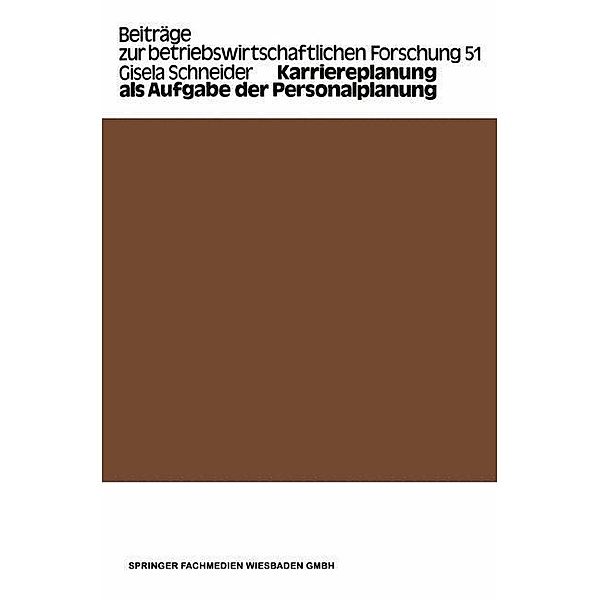Karriereplanung als Aufgabe der Personalplanung / Beiträge zur betriebswirtschaftlichen Forschung Bd.51, Gisela Schneider